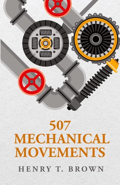 507 Mechanical Movements, Henry T. Brown - Paperback - 9798890967046