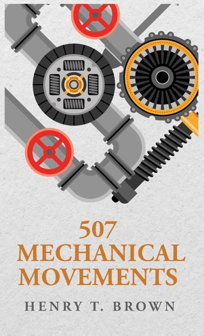 507 Mechanical Movements, Henry T. Brown - Gebonden - 9798890967152