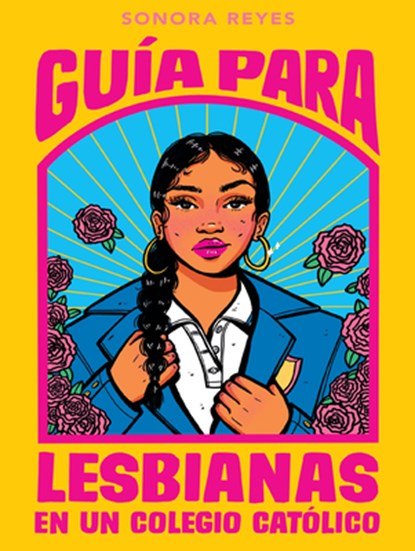 Guía Para Lesbianas En Un Colegio Católico / The Lesbiana's Guide to Catholic School, Sonora Reyes - Paperback - 9798890980212