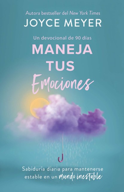 Maneja Tus Emociones (Un Devocional de 90 Días): Sabiduría Diaria Para Mantenerse Estable En Un Mundo Inestable / Managing Your Emotions, Joyce Meyer - Paperback - 9798890982018