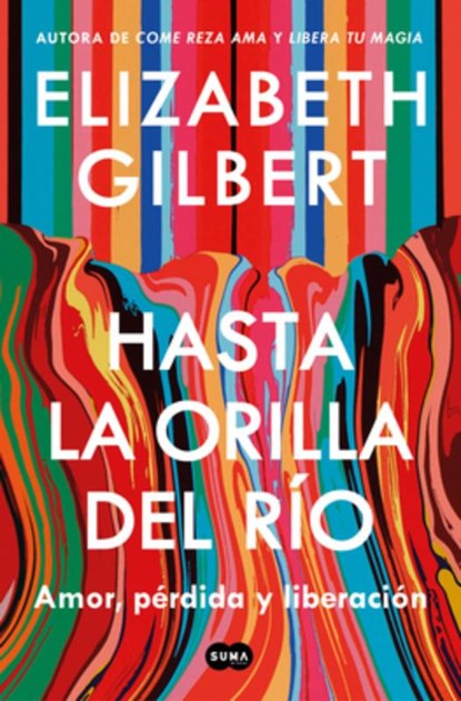 Hasta La Orilla del Río / All the Way to the River, Elizabeth Gilbert - Paperback - 9798890985132