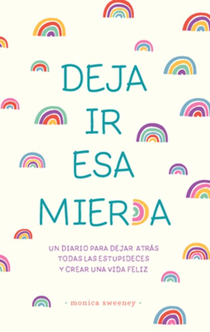Deja IR ESA Mier*a: Un Diario Para Dejar Atrás Todas Las Estupideces Y Crear Una Vida Feliz / Let That Sh*t Go, Monica Sweeney - Paperback - 9798890985286