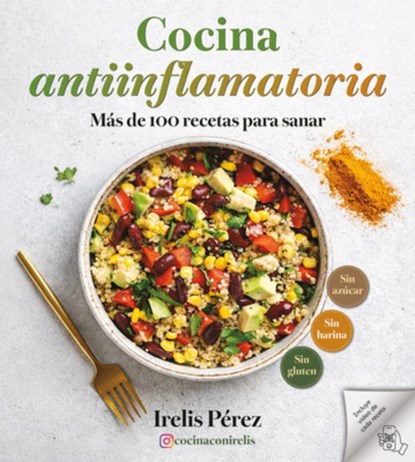 Cocina Antiinflamatoria: Más de 100 Recetas Para Sanar / Anti-Inflammatory Cooking: More Than 100 Recipes for Healing, Irelis Pérez - Paperback - 9798890986443