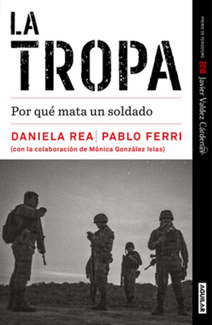 La tropa. Por qué mata un soldado (Premio Javier Valdez) / The troop. Why a Soldier Kills, Daniela Rea ; Pablo Ferri - Paperback - 9798890986993