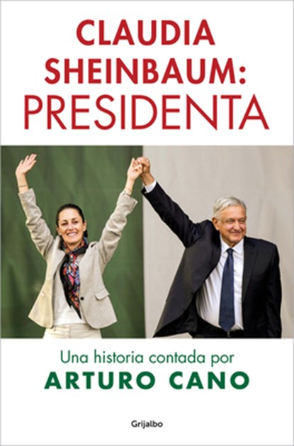Claudia Sheinbaum: Presidenta / Claudia Sheinbaum: President. A Story Told by Arturo Cano, Arturo Cano - Paperback - 9798890987419