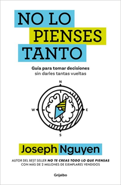 No Lo Pienses Tanto / The Overthinker's Guide to Making Decisions: How to Make Decisions Without Losing Your Mind, Joseph Nguyen - Paperback - 9798890987884