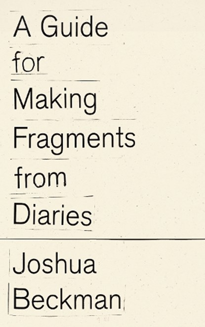 A Guide for Making Fragments from Diaries, Joshua Beckman - Paperback - 9798891060418