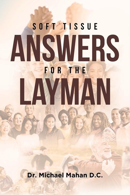 Soft Tissue Answers For The Layman, Michael Mahan D. C. - Paperback - 9798891120303