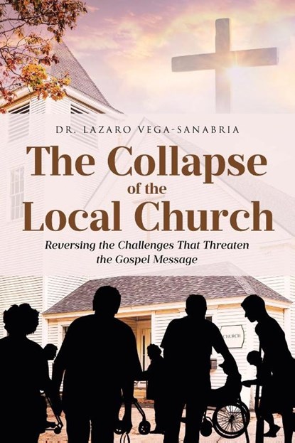 The Collapse of the Local Church, Lazaro Vega-Sanabria - Paperback - 9798891122772