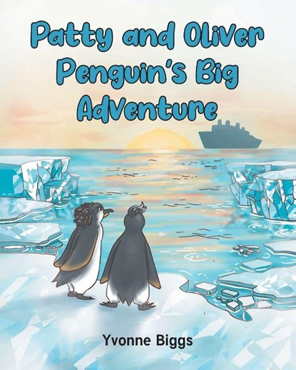 Patty and Oliver Penguin's Big Adventure, Yvonne Biggs - Paperback - 9798891124578