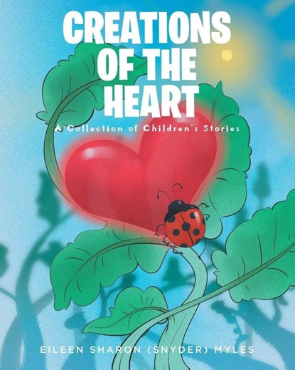 Creations of the Heart, Eileen Sharon (Snyder) Myles - Paperback - 9798891127111