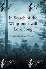 In Search of the Whip-poor-will Love Song - Charles Brookins Taylor Sr. - 9798891127227