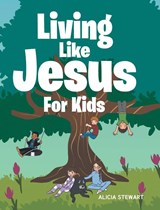 Living Like Jesus - Alicia Stewart - 9798891127616