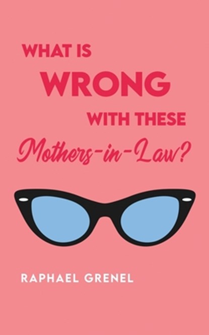 What Is Wrong with These Mother-in-Laws?, Raphael Grenel - Paperback - 9798891277618
