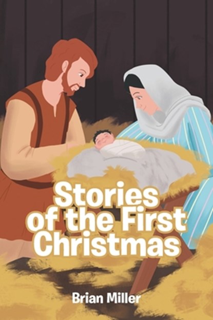 Stories of the First Christmas, Brian Miller - Paperback - 9798891302587
