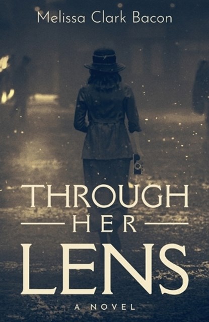 Through Her Lens, Melissa Clark Bacon - Paperback - 9798891321182