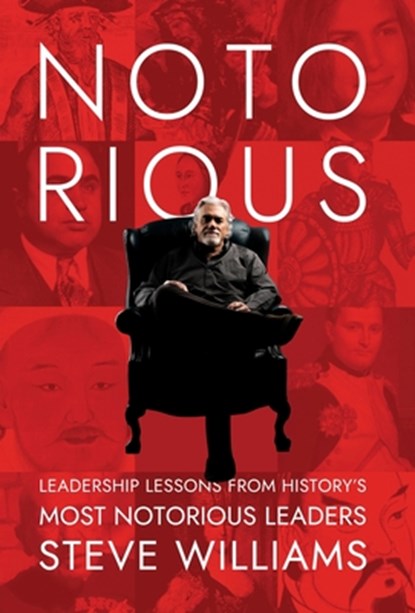 Notorious: Leadership Lessons from History's Most Notorious Leaders, Steve Williams - Gebonden - 9798891323346