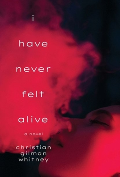 I Have Never Felt Alive, Christian Gilman Whitney - Gebonden - 9798891325593