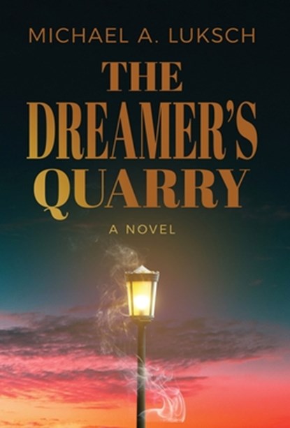 The Dreamer's Quarry, Michael A. Luksch - Gebonden - 9798891326156