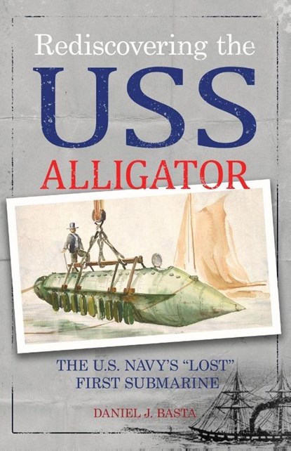 Rediscovering the USS Alligator, Daniel J. Basta - Paperback - 9798891327207