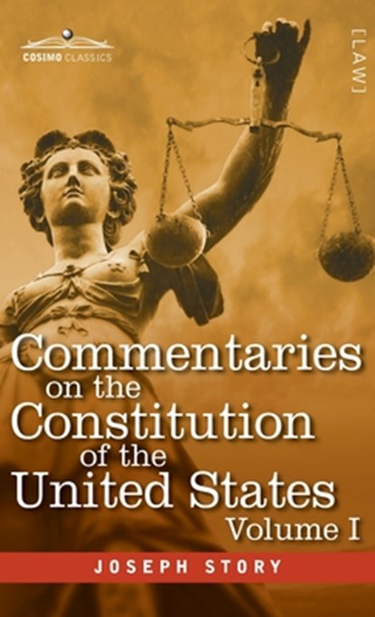 Commentaries on the Constitution of the United States Vol. I (in three volumes), Joseph Story - Gebonden - 9798891351394
