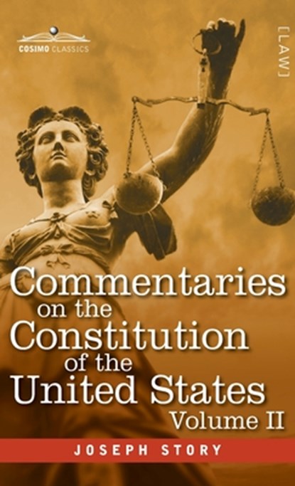 Commentaries on the Constitution of the United States Vol. II (in three volumes), Joseph Story - Gebonden - 9798891351417