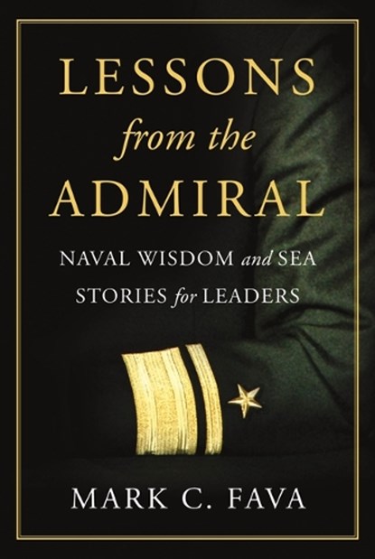 Lessons from the Admiral: Naval Wisdom and Sea Stories for Leaders, Mark C. Fava - Gebonden - 9798891382176