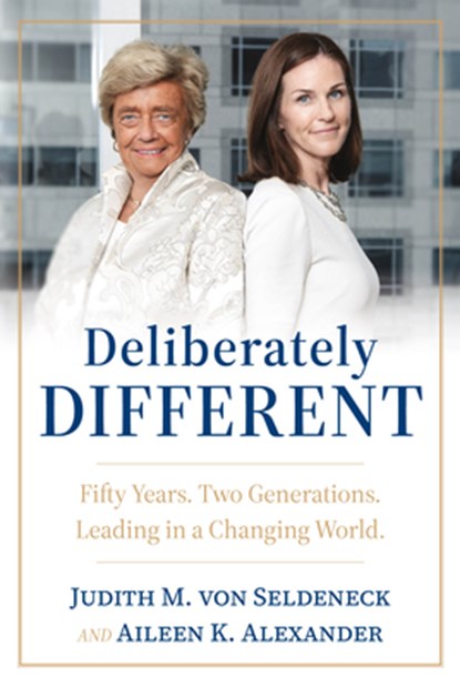 Deliberately Different: Fifty Years. Two Generations. Leading in a Changing World., Judith M. Von Seldeneck - Gebonden - 9798891382923