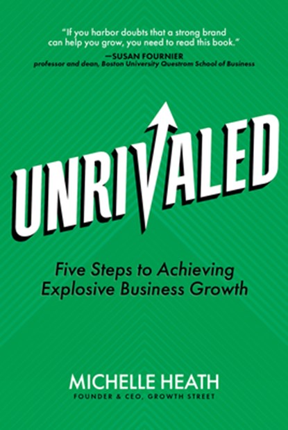 Unrivaled: Five Steps to Achieving Explosive Business Growth, Michelle Heath - Gebonden - 9798891383722