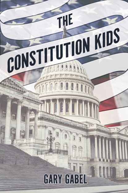 The Constitution Kids, Gary Gabel - Paperback - 9798891383906