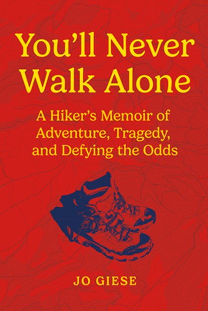 You'll Never Walk Alone: A Hiker's Memoir of Adventure, Tragedy, and Defying the Odds, Jo Giese - Gebonden - 9798891386914