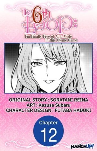 The 6th Loop: I'm Finally Free of Auto Mode in this Otome Game #012, SORATANI REINA ; Kazusa Subaru ; FUTABA HADUKI - Ebook - 9798891390027