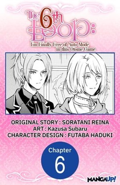 The 6th Loop: I'm Finally Free of Auto Mode in this Otome Game #006, SORATANI REINA ; Kazusa Subaru ; FUTABA HADUKI - Ebook - 9798891390089