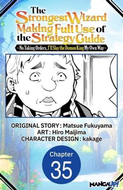 The Strongest Wizard Making Full Use of the Strategy Guide -No Taking Orders, I'll Slay the Demon King My Own Way- #035, MATSUE FUKUYAMA ; Hiro Maijima ; kakage - Ebook - 9798891393196