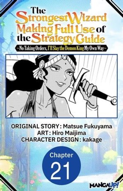 The Strongest Wizard Making Full Use of the Strategy Guide -No Taking Orders, I'll Slay the Demon King My Own Way- #021, MATSUE FUKUYAMA ; Hiro Maijima ; kakage - Ebook - 9798891393332