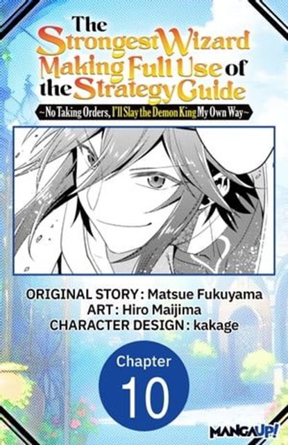 The Strongest Wizard Making Full Use of the Strategy Guide -No Taking Orders, I'll Slay the Demon King My Own Way- #010, MATSUE FUKUYAMA ; Hiro Maijima ; kakage - Ebook - 9798891394728