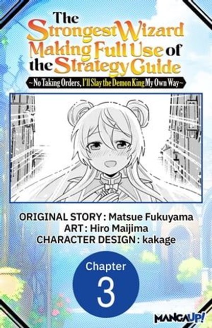 The Strongest Wizard Making Full Use of the Strategy Guide -No Taking Orders, I'll Slay the Demon King My Own Way- #003, MATSUE FUKUYAMA ; Hiro Maijima ; kakage - Ebook - 9798891394797
