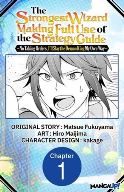 The Strongest Wizard Making Full Use of the Strategy Guide -No Taking Orders, I'll Slay the Demon King My Own Way- #001, MATSUE FUKUYAMA ; Hiro Maijima ; kakage - Ebook - 9798891394810
