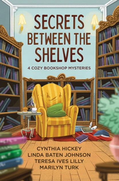Secrets Between the Shelves: 4 Cozy Bookshop Mysteries, Cynthia Hickey - Paperback - 9798891510319
