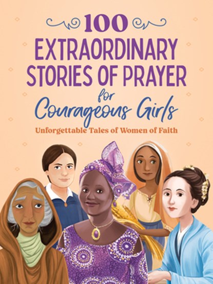 100 Extraordinary Stories of Prayer for Courageous Girls: Unforgettable Tales of Women of Faith, Jean Fischer - Paperback - 9798891510593