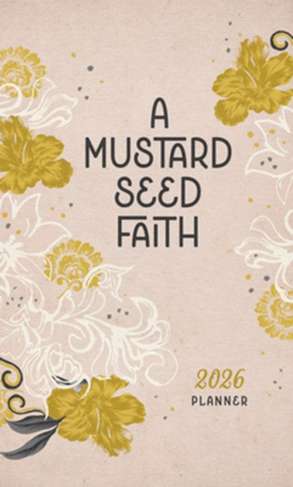 2026 Planner a Mustard Seed Faith, Compiled by Barbour Staff - Paperback - 9798891511095