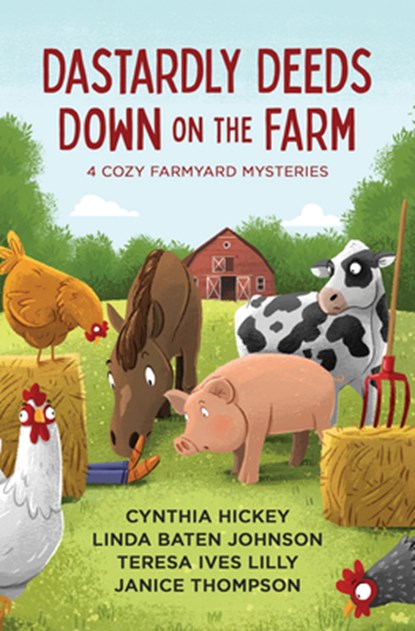 Dastardly Deeds Down on the Farm: 4 Cozy Farmyard Mysteries, Cynthia Hickey - Paperback - 9798891512245