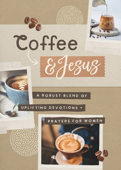 Coffee and Jesus: A Robust Blend of Uplifting Devotions & Prayers for Women, Jean Fischer - Paperback - 9798891512528
