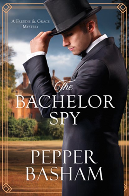 The Bachelor Spy: A Freddie and Grace Mystery Volume 5, Pepper Basham - Paperback - 9798891513693