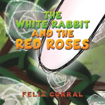 The White Rabbit and the Red Roses, Feliz Corral - Paperback - 9798891551190