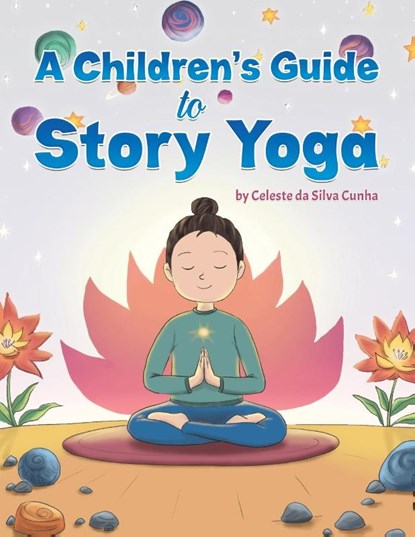 A Children's Guide to Story Yoga, Celeste da Silva Cunha - Paperback - 9798891557574