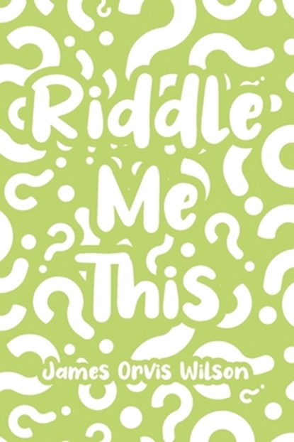 Riddle Me This, James Orvis Wilson - Paperback - 9798891576209