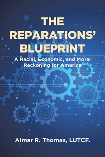 The Reparations' Blueprint: A Racial, Economic, and Moral Reckoning for America, Almar R. Thomas Lutcf - Paperback - 9798891576261