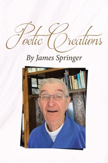 Poetic Creations By James Springer, James Springer - Paperback - 9798891577831