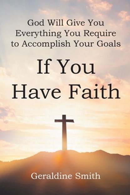God Will Give You Everything You Require to Accomplish Your Goals, Geraldine Smith - Paperback - 9798891579187